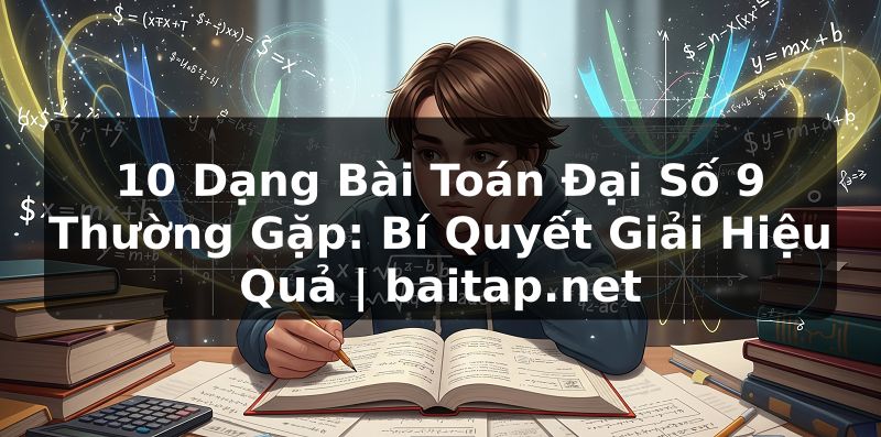 10 Dạng Bài Toán Đại Số 9 Thường Gặp: Bí Quyết Giải Hiệu Quả | baitap.net