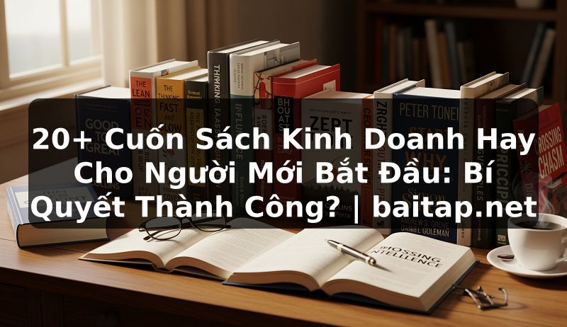 20+ Cuốn Sách Kinh Doanh Hay Cho Người Mới Bắt Đầu: Bí Quyết Thành Công? | baitap.net