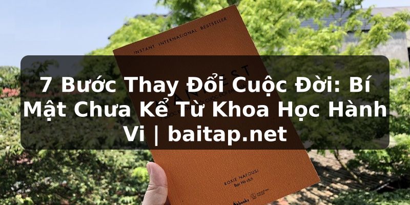 7 Bước Thay Đổi Cuộc Đời: Bí Mật Chưa Kể Từ Khoa Học Hành Vi | baitap.net