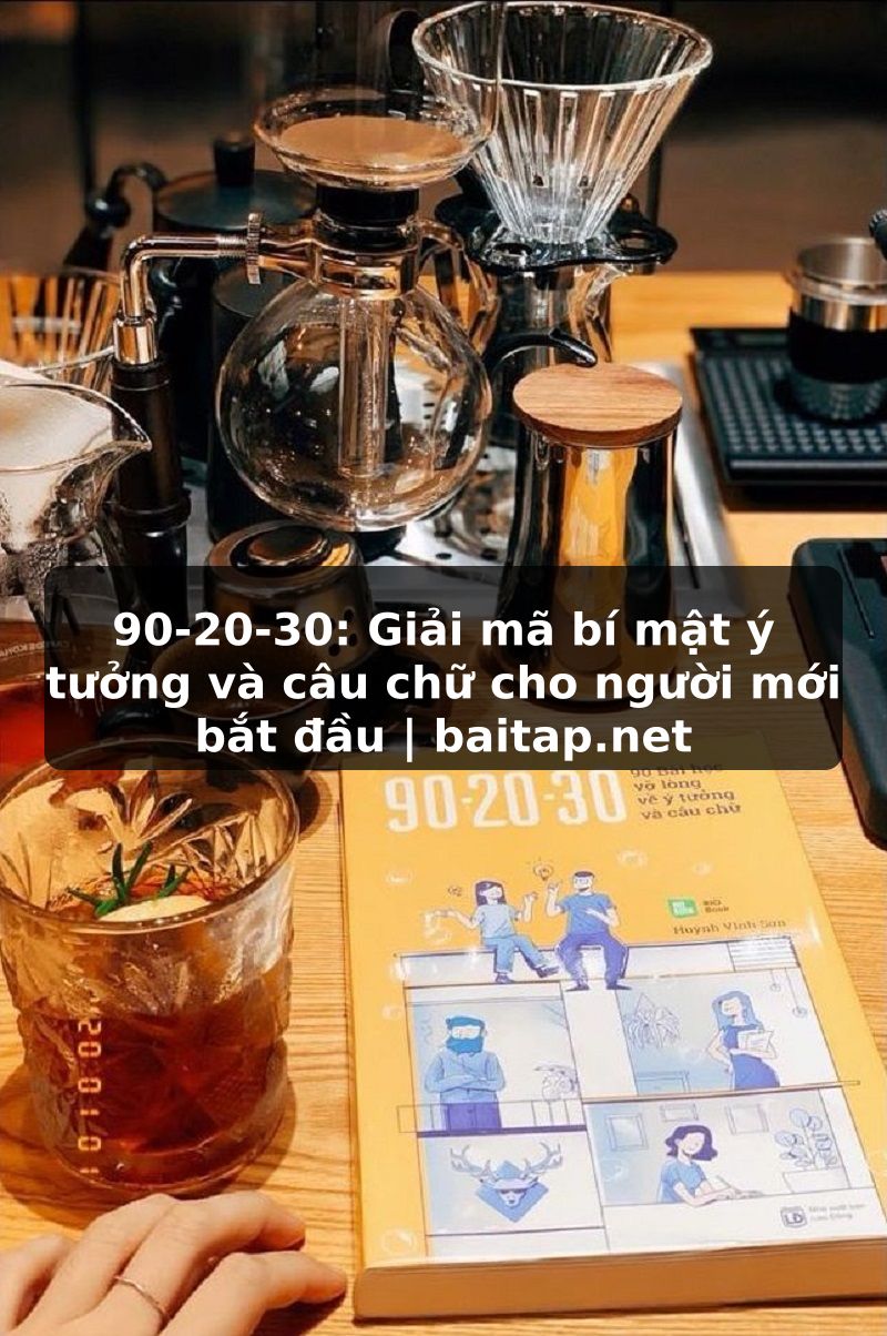 90-20-30: Giải mã bí mật ý tưởng và câu chữ cho người mới bắt đầu | baitap.net