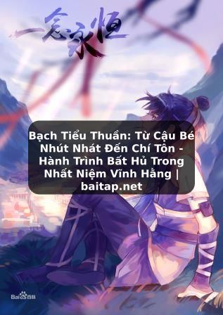 Bạch Tiểu Thuần: Từ Cậu Bé Nhút Nhát Đến Chí Tôn - Hành Trình Bất Hủ Trong Nhất Niệm Vĩnh Hằng | baitap.net