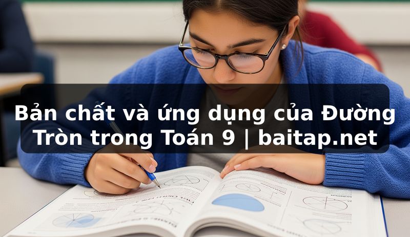 Bản chất và ứng dụng của Đường Tròn trong Toán 9 | baitap.net