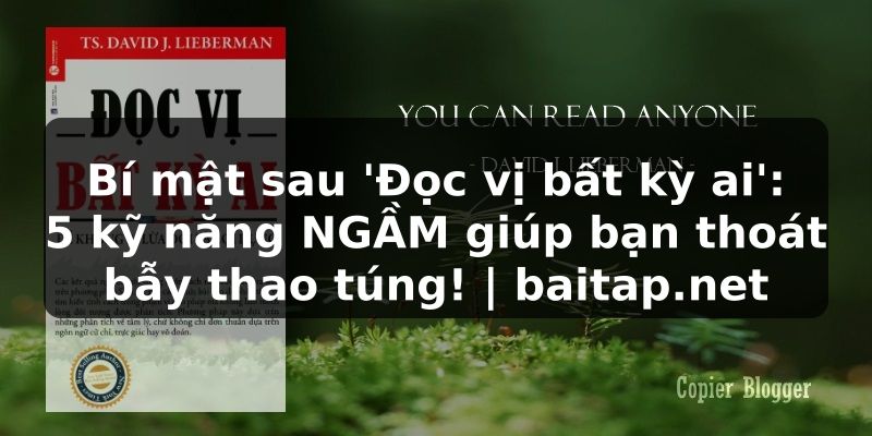 Bí mật sau 'Đọc vị bất kỳ ai': 5 kỹ năng NGẦM giúp bạn thoát bẫy thao túng! | baitap.net
