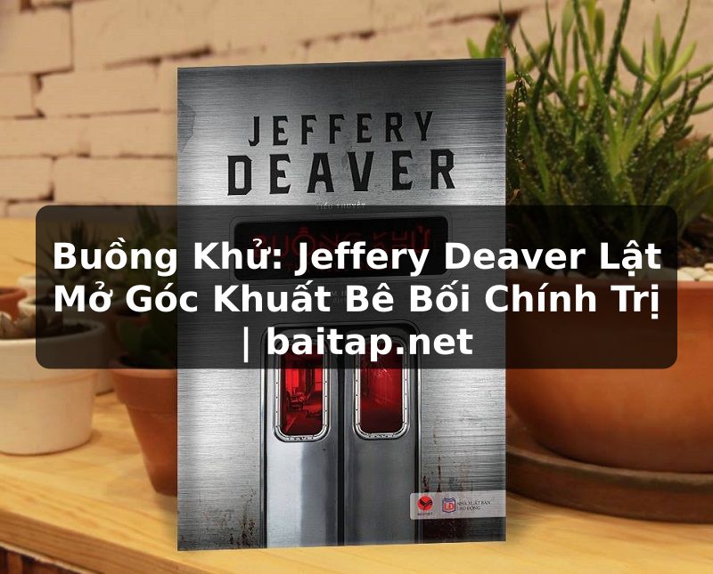 Buồng Khử: Jeffery Deaver Lật Mở Góc Khuất Bê Bối Chính Trị | baitap.net