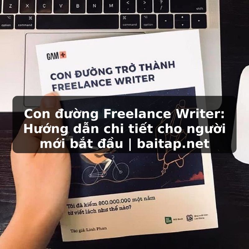 Con đường Freelance Writer: Hướng dẫn chi tiết cho người mới bắt đầu | baitap.net