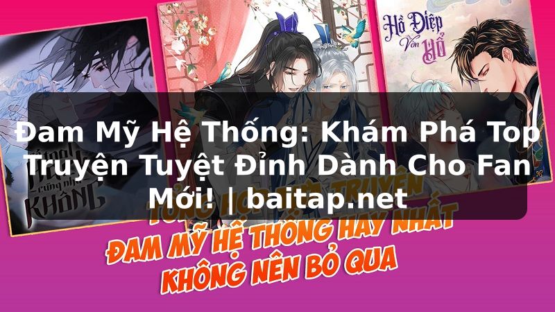 Đam Mỹ Hệ Thống: Khám Phá Top Truyện Tuyệt Đỉnh Dành Cho Fan Mới! | baitap.net