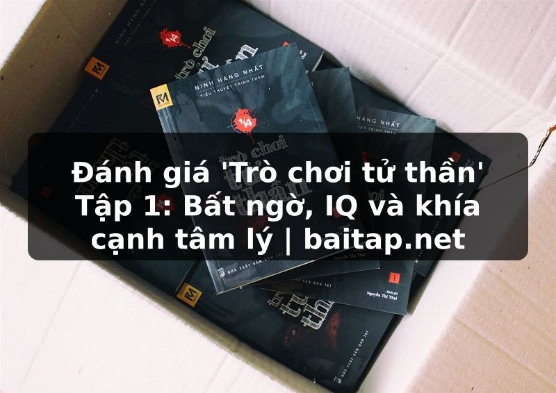 Đánh giá 'Trò chơi tử thần' Tập 1: Bất ngờ, IQ và khía cạnh tâm lý | baitap.net