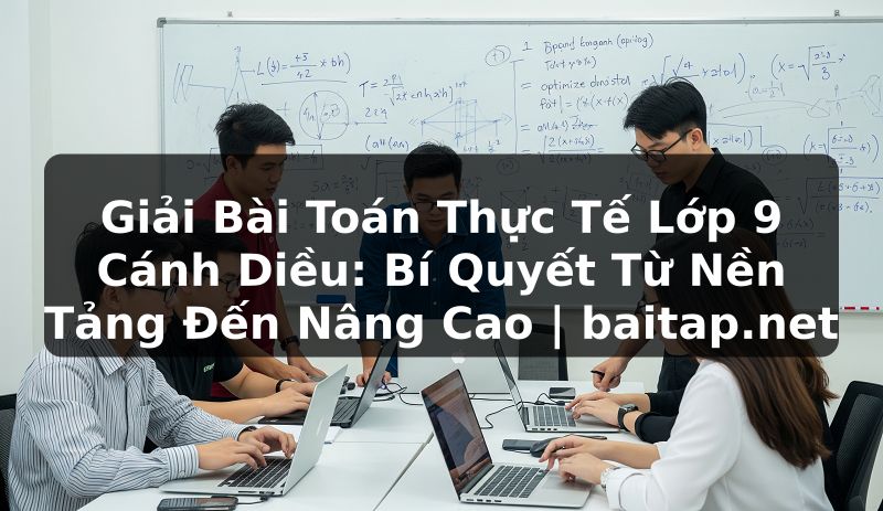 Giải Bài Toán Thực Tế Lớp 9 Cánh Diều: Bí Quyết Từ Nền Tảng Đến Nâng Cao | baitap.net