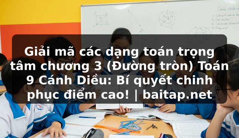 Giải mã các dạng toán trọng tâm chương 3 (Đường tròn) Toán 9 Cánh Diều: Bí quyết chinh phục điểm cao! | baitap.net