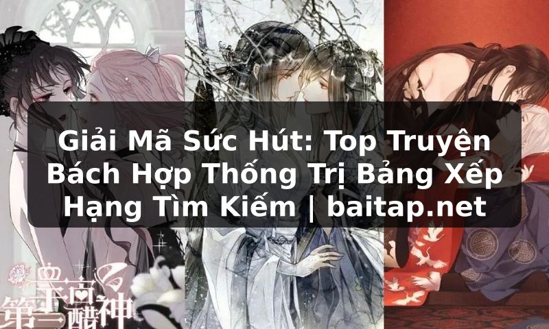 Giải Mã Sức Hút: Top Truyện Bách Hợp Thống Trị Bảng Xếp Hạng Tìm Kiếm | baitap.net