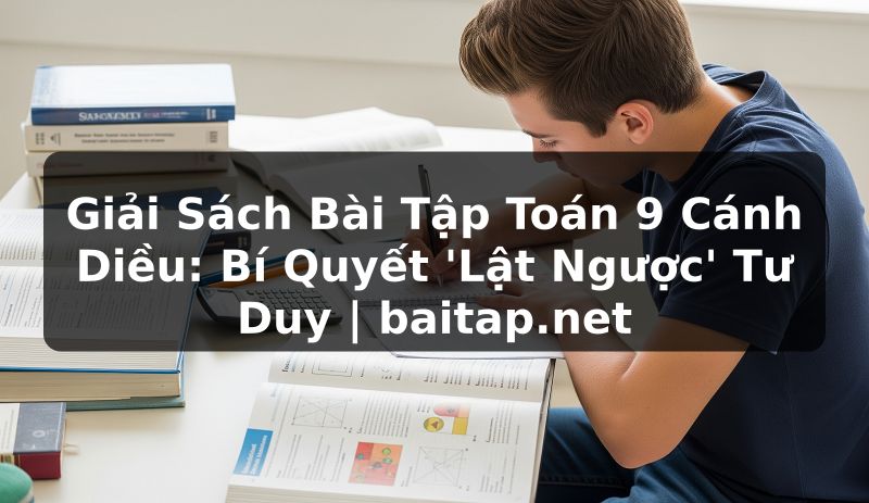 Giải Sách Bài Tập Toán 9 Cánh Diều: Bí Quyết 'Lật Ngược' Tư Duy | baitap.net