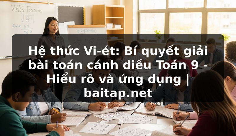 Hệ thức Vi-ét: Bí quyết giải bài toán cánh diều Toán 9 - Hiểu rõ và ứng dụng | baitap.net