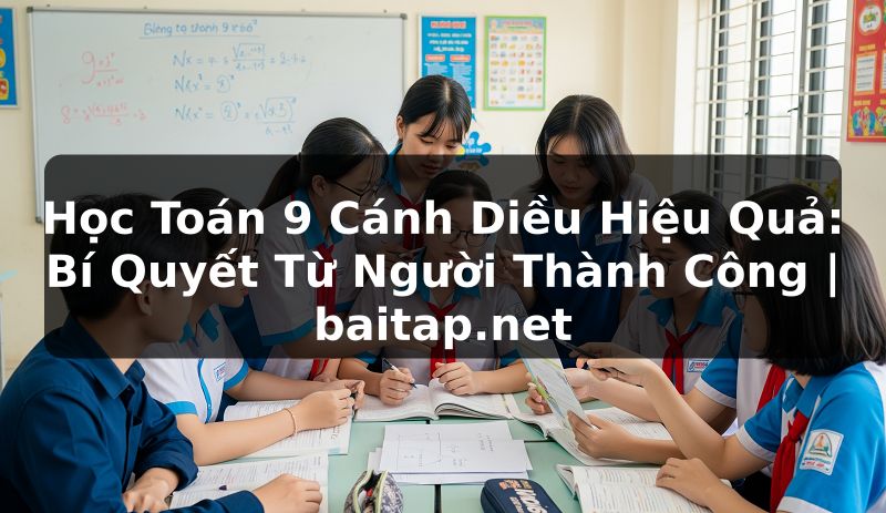 Học Toán 9 Cánh Diều Hiệu Quả: Bí Quyết Từ Người Thành Công | baitap.net