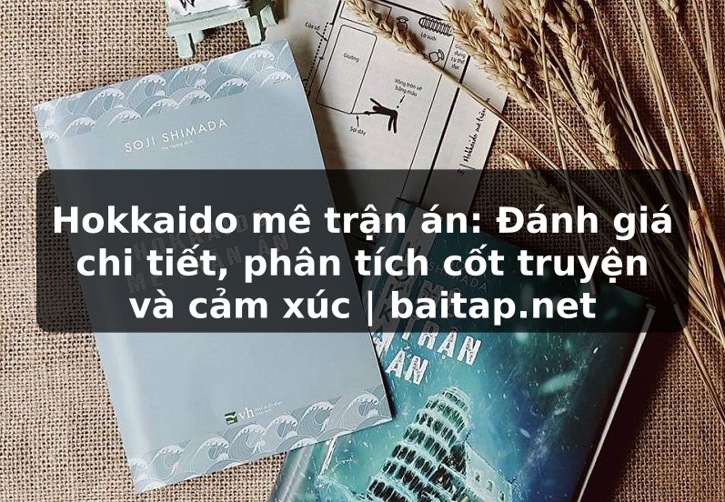 Hokkaido mê trận án: Đánh giá chi tiết, phân tích cốt truyện và cảm xúc | baitap.net
