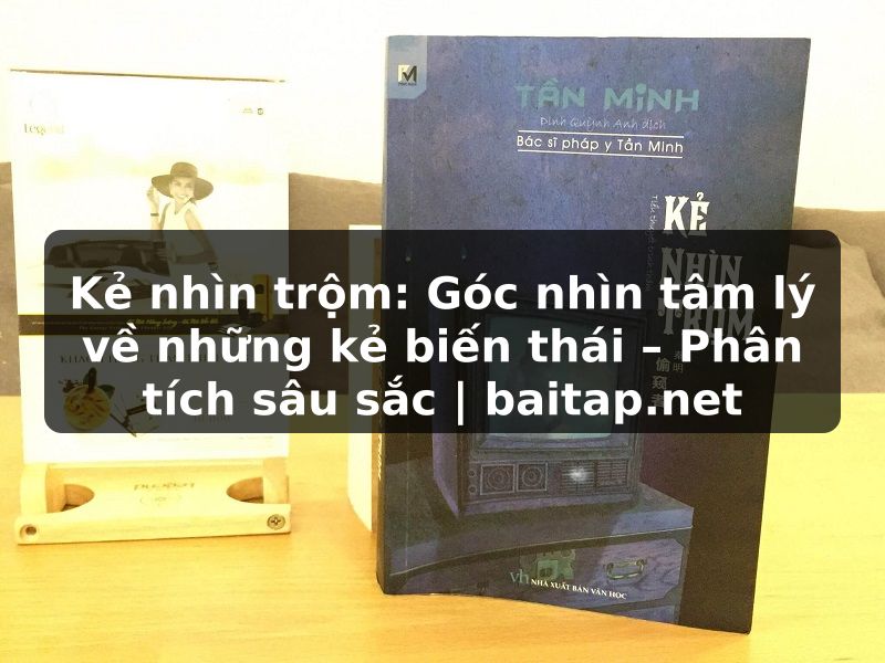 Kẻ nhìn trộm: Góc nhìn tâm lý về những kẻ biến thái – Phân tích sâu sắc | baitap.net