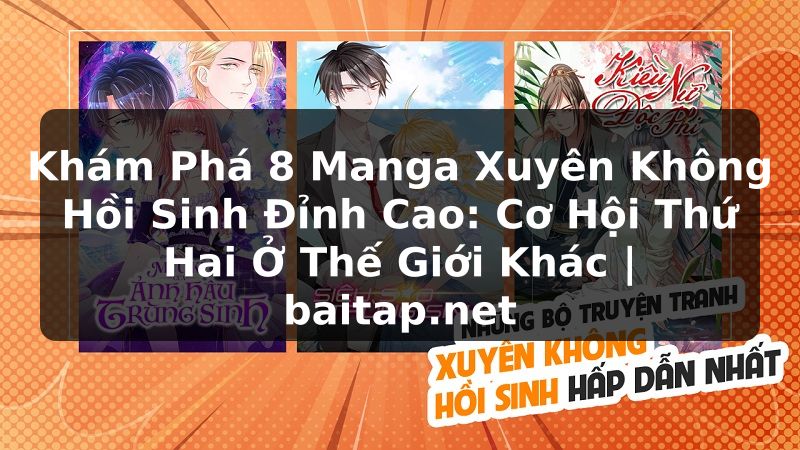 Khám Phá 8 Manga Xuyên Không Hồi Sinh Đỉnh Cao: Cơ Hội Thứ Hai Ở Thế Giới Khác | baitap.net