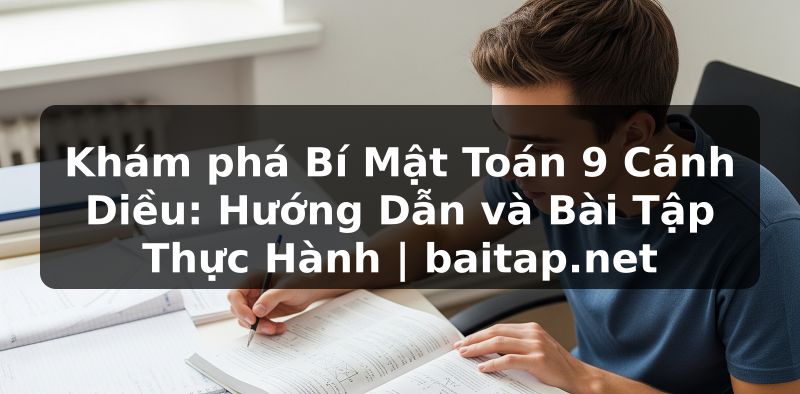 Khám phá Bí Mật Toán 9 Cánh Diều: Hướng Dẫn và Bài Tập Thực Hành | baitap.net