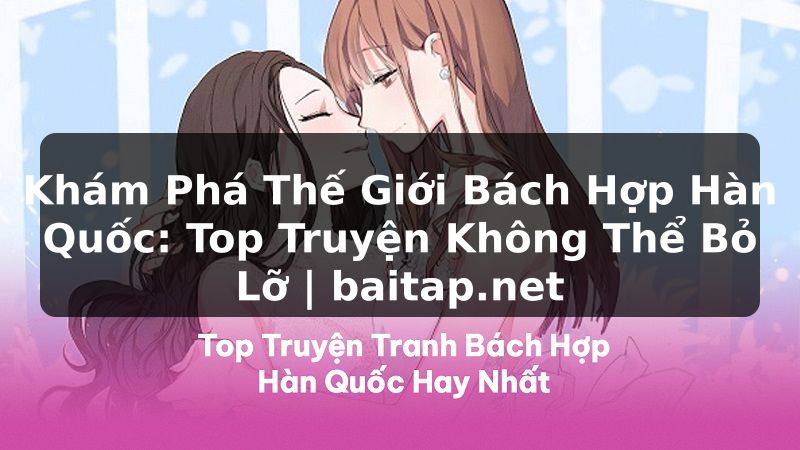 Khám Phá Thế Giới Bách Hợp Hàn Quốc: Top Truyện Không Thể Bỏ Lỡ | baitap.net