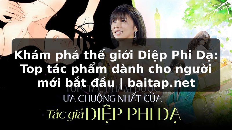 Khám phá thế giới Diệp Phi Dạ: Top tác phẩm dành cho người mới bắt đầu | baitap.net