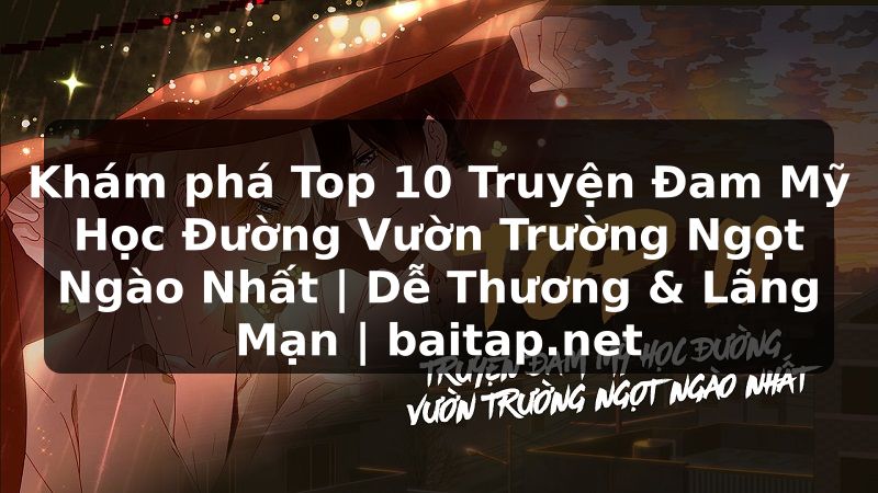 Khám phá Top 10 Truyện Đam Mỹ Học Đường Vườn Trường Ngọt Ngào Nhất | Dễ Thương & Lãng Mạn | baitap.net