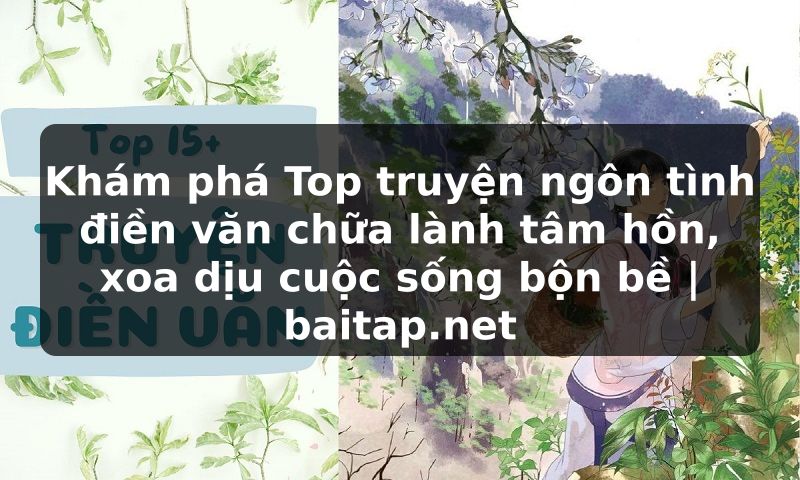 Khám phá Top truyện ngôn tình điền văn chữa lành tâm hồn, xoa dịu cuộc sống bộn bề | baitap.net