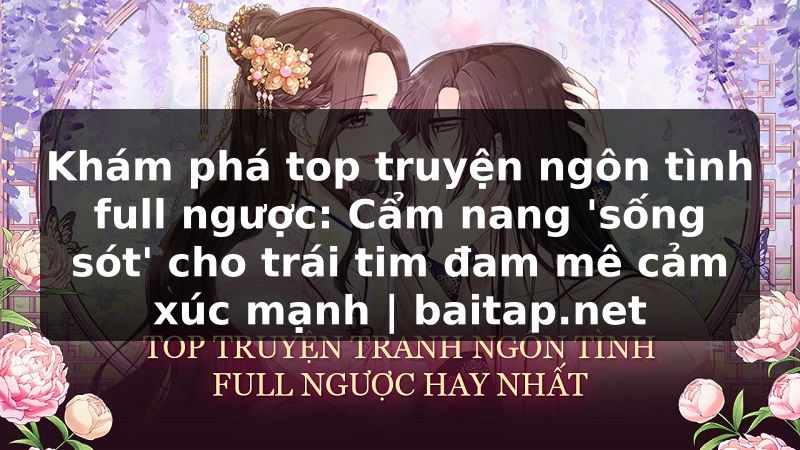 Khám phá top truyện ngôn tình full ngược: Cẩm nang 'sống sót' cho trái tim đam mê cảm xúc mạnh | baitap.net