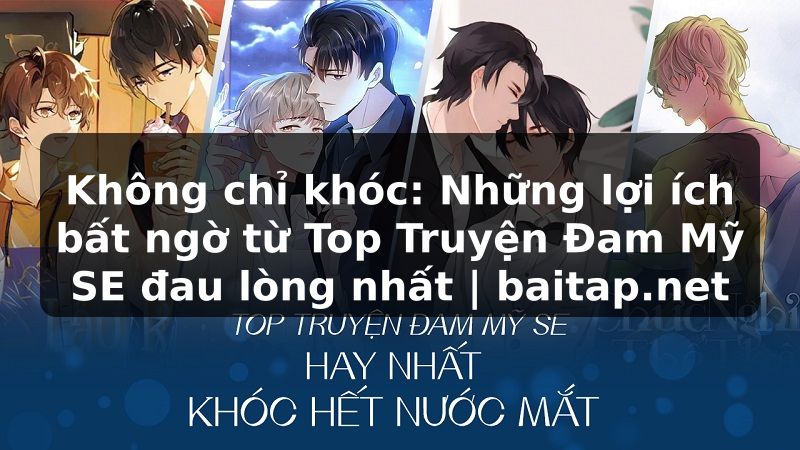 Không chỉ khóc: Những lợi ích bất ngờ từ Top Truyện Đam Mỹ SE đau lòng nhất | baitap.net