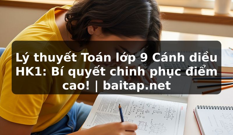Lý thuyết Toán lớp 9 Cánh diều HK1: Bí quyết chinh phục điểm cao! | baitap.net