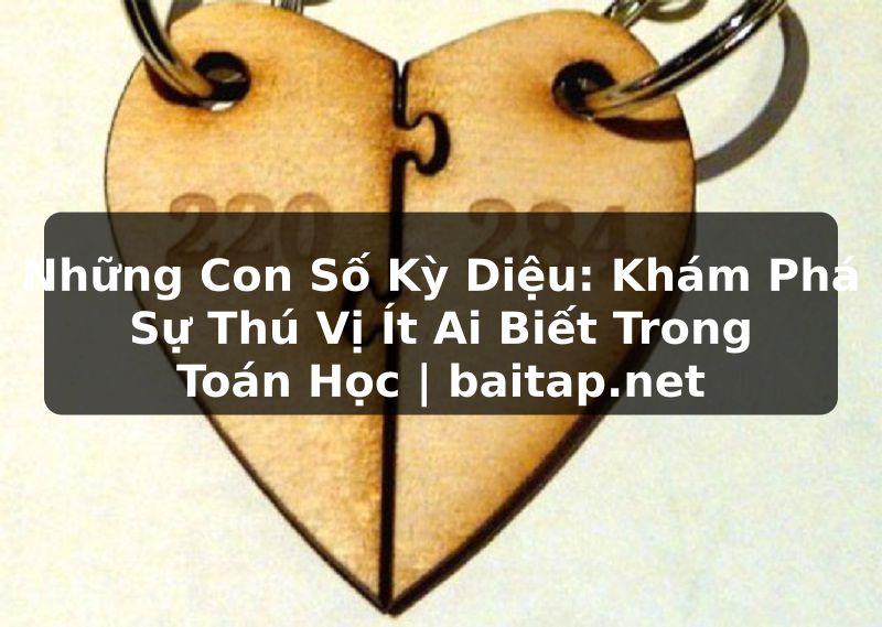 Những Con Số Kỳ Diệu: Khám Phá Sự Thú Vị Ít Ai Biết Trong Toán Học | baitap.net