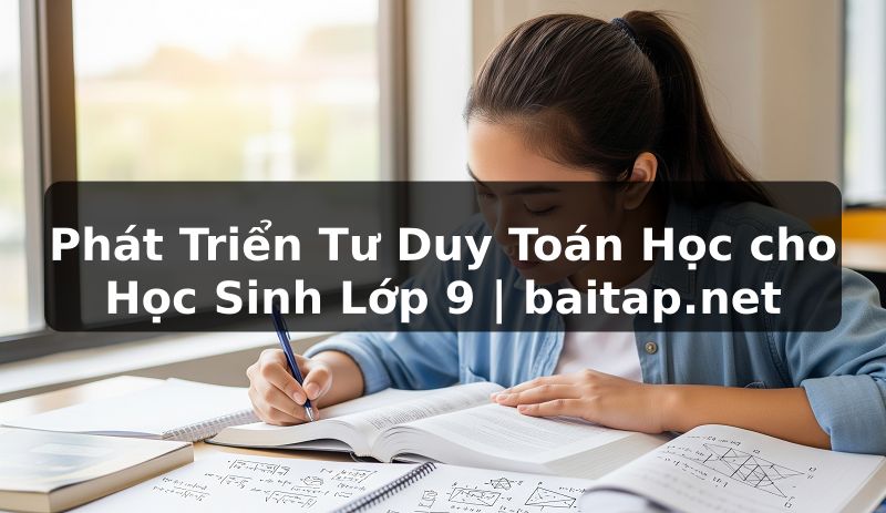 Phát Triển Tư Duy Toán Học cho Học Sinh Lớp 9 | baitap.net