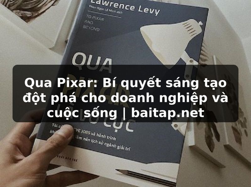 Qua Pixar: Bí quyết sáng tạo đột phá cho doanh nghiệp và cuộc sống | baitap.net