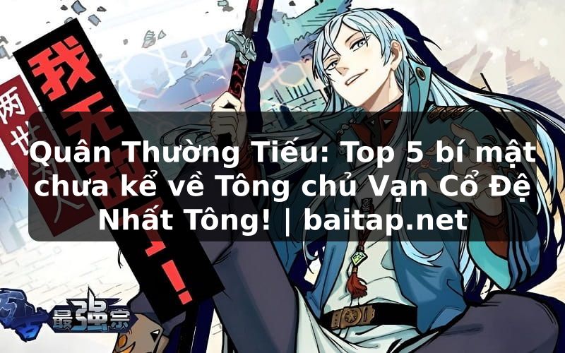 Quân Thường Tiếu: Top 5 bí mật chưa kể về Tông chủ Vạn Cổ Đệ Nhất Tông! | baitap.net