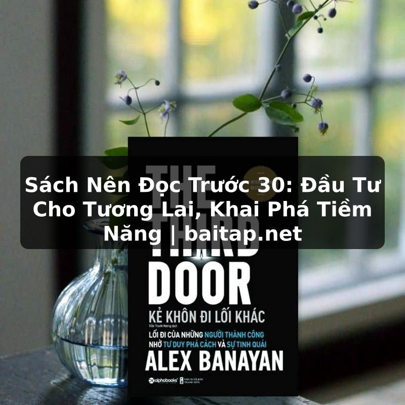 Sách Nên Đọc Trước 30: Đầu Tư Cho Tương Lai, Khai Phá Tiềm Năng | baitap.net