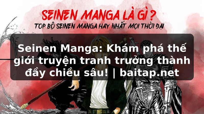 Seinen Manga: Khám phá thế giới truyện tranh trưởng thành đầy chiều sâu! | baitap.net