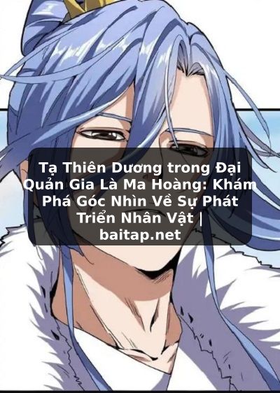 Tạ Thiên Dương trong Đại Quản Gia Là Ma Hoàng: Khám Phá Góc Nhìn Về Sự Phát Triển Nhân Vật | baitap.net