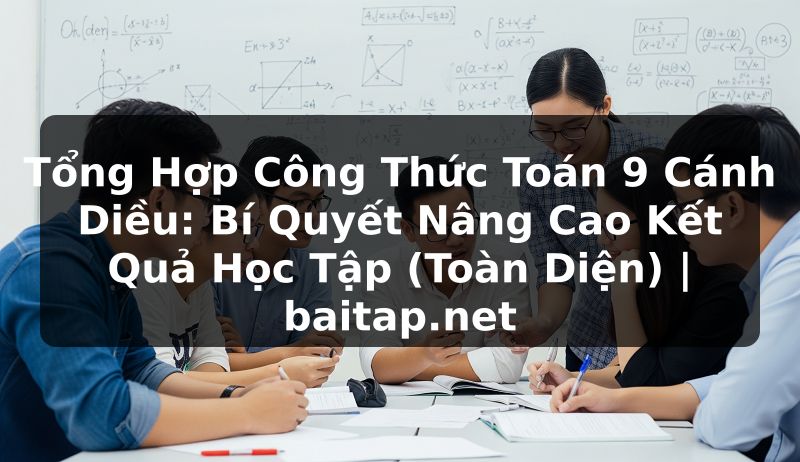Tổng Hợp Công Thức Toán 9 Cánh Diều: Bí Quyết Nâng Cao Kết Quả Học Tập (Toàn Diện) | baitap.net