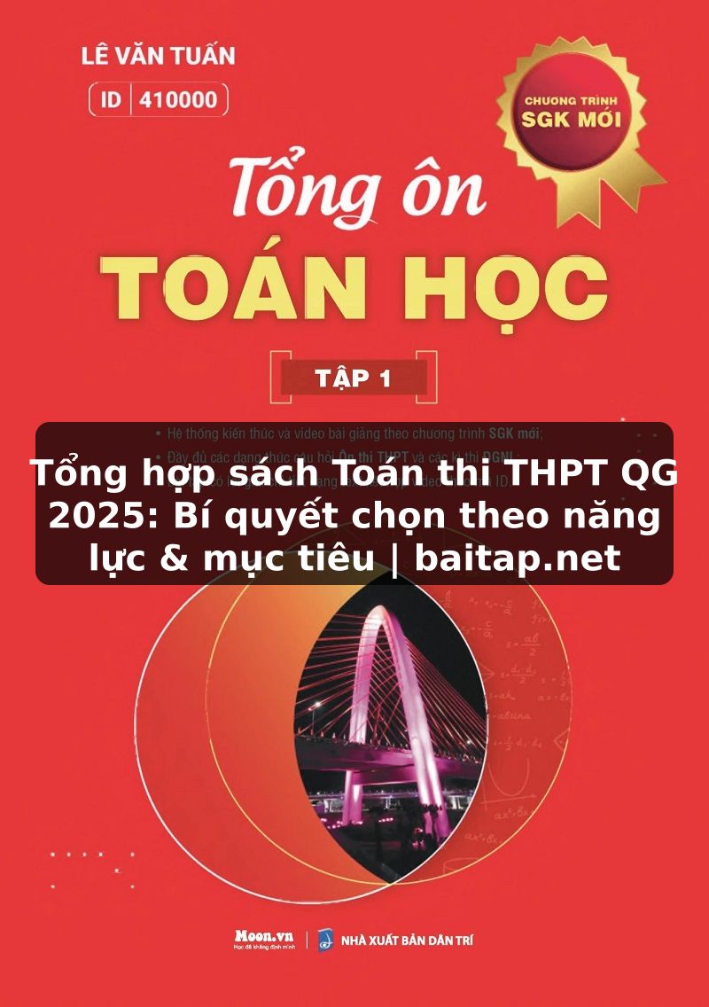 Tổng hợp sách Toán thi THPT QG 2025: Bí quyết chọn theo năng lực & mục tiêu | baitap.net