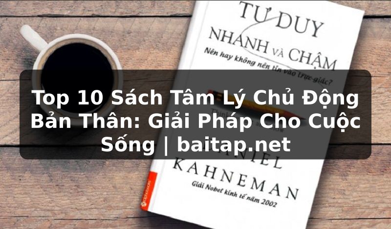 Top 10 Sách Tâm Lý Chủ Động Bản Thân: Giải Pháp Cho Cuộc Sống | baitap.net