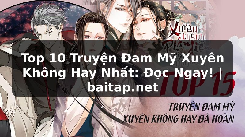 Top 10 Truyện Đam Mỹ Xuyên Không Hay Nhất: Đọc Ngay! | baitap.net