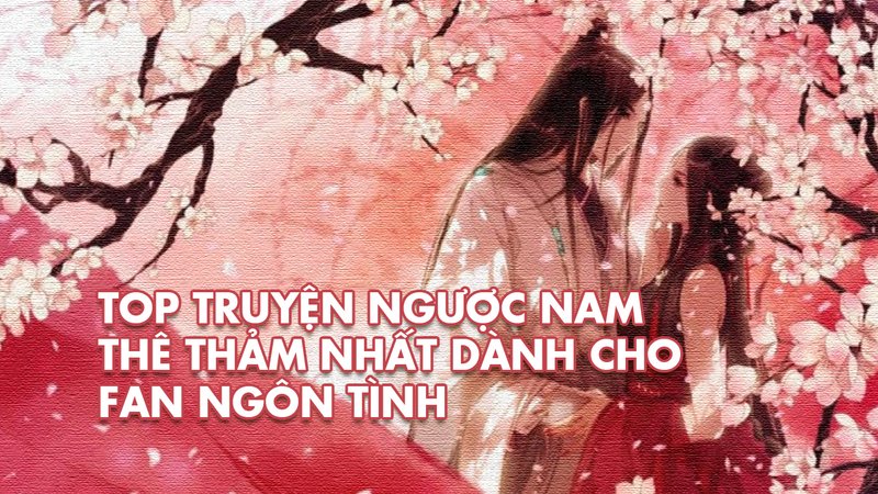 top-10-truyen-nguoc-nam-the-tham-nhat-cau-huyet-den-dau-tim-cho-fan-ngon-tinh-baitap-net-11-1