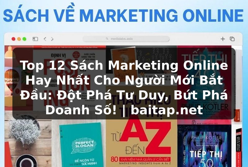 Top 12 Sách Marketing Online Hay Nhất Cho Người Mới Bắt Đầu: Đột Phá Tư Duy, Bứt Phá Doanh Số! | baitap.net