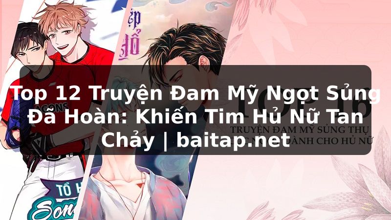 Top 12 Truyện Đam Mỹ Ngọt Sủng Đã Hoàn: Khiến Tim Hủ Nữ Tan Chảy | baitap.net