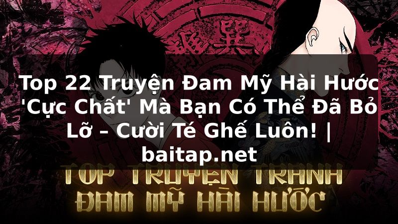 Top 22 Truyện Đam Mỹ Hài Hước 'Cực Chất' Mà Bạn Có Thể Đã Bỏ Lỡ – Cười Té Ghế Luôn! | baitap.net