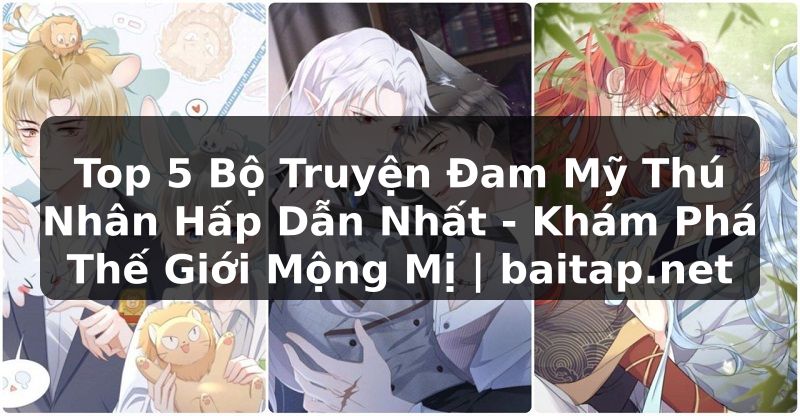 Top 5 Bộ Truyện Đam Mỹ Thú Nhân Hấp Dẫn Nhất - Khám Phá Thế Giới Mộng Mị | baitap.net