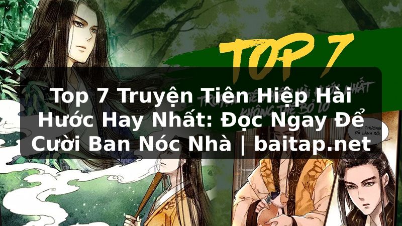 Top 7 Truyện Tiên Hiệp Hài Hước Hay Nhất: Đọc Ngay Để Cười Ban Nóc Nhà | baitap.net