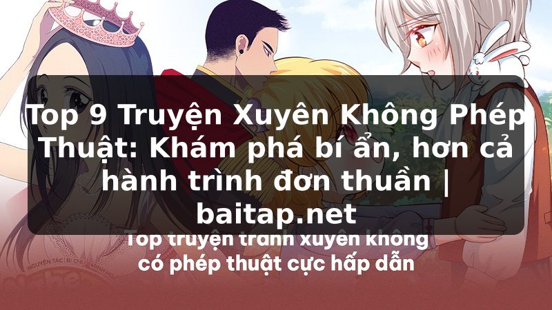 Top 9 Truyện Xuyên Không Phép Thuật: Khám phá bí ẩn, hơn cả hành trình đơn thuần | baitap.net