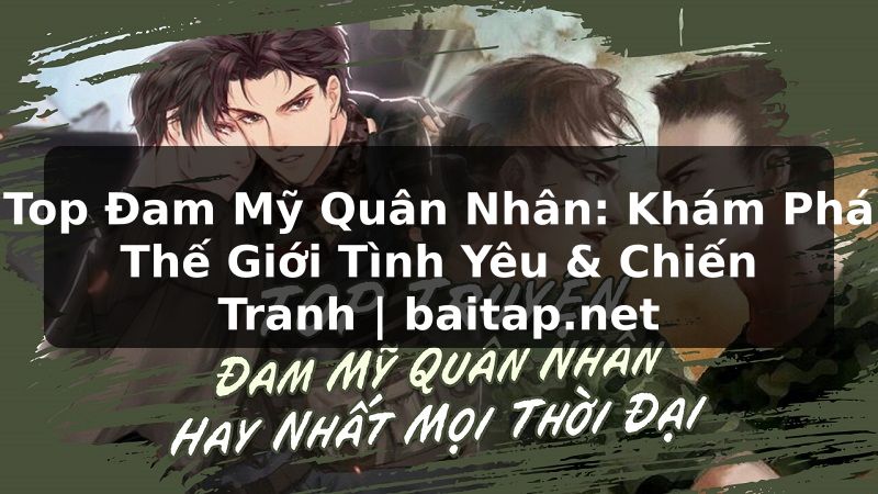 Top Đam Mỹ Quân Nhân: Khám Phá Thế Giới Tình Yêu & Chiến Tranh | baitap.net