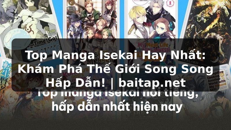 Top Manga Isekai Hay Nhất: Khám Phá Thế Giới Song Song Hấp Dẫn! | baitap.net