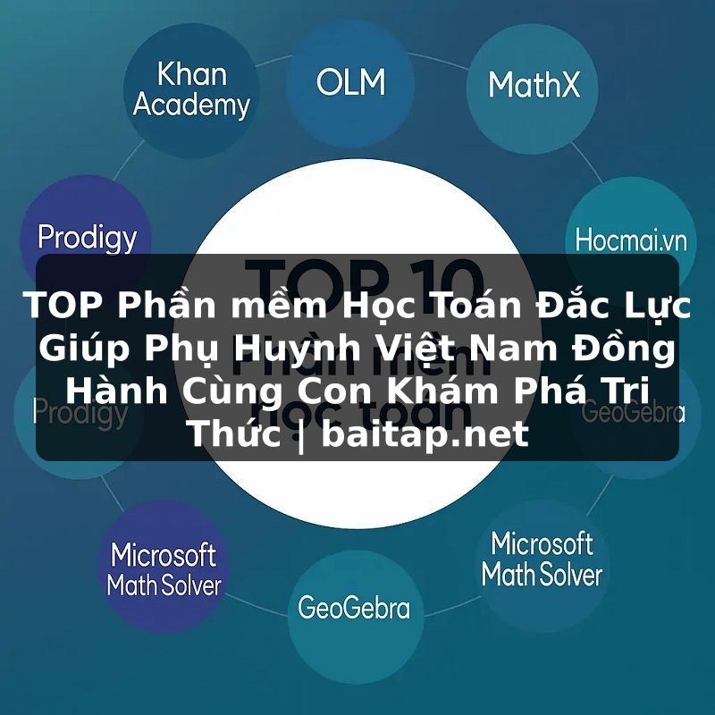 TOP Phần mềm Học Toán Đắc Lực Giúp Phụ Huynh Việt Nam Đồng Hành Cùng Con Khám Phá Tri Thức | baitap.net