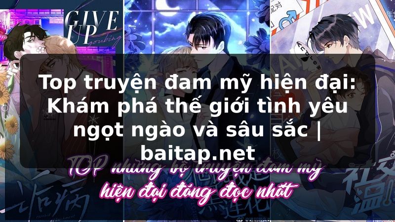Top truyện đam mỹ hiện đại: Khám phá thế giới tình yêu ngọt ngào và sâu sắc | baitap.net